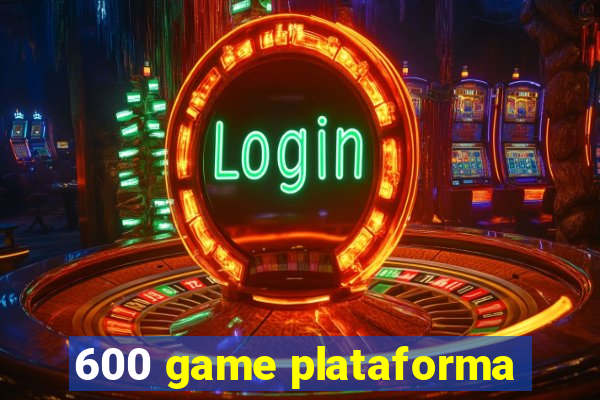 600 game plataforma